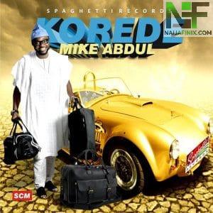 Download Music Mp3:- Mike Abdul - Korede