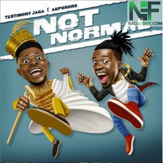 Download Music Mp3:- Testimony Jaga Ft Akpororo – Not Normal