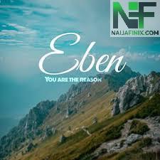 Download Music Mp3:- Eben - You Are The Reason