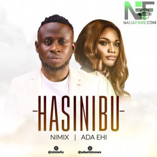 Download Music Mp3:- Nimix Ft Ada Ehi - Hasinibu