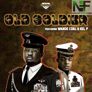 Download Music Mp3:- Wande Coal Ft Kel P – Old Soldier