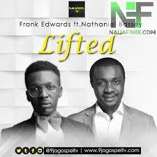 Download Music Mp3:- Frank Edwards Ft Nathaniel Bassey - Lifted