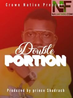 Download Music Mp3:- Prince Shadrach Ft Crown Nation - Double Portion