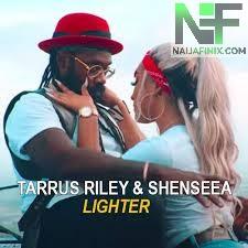 Download Music Mp3:- Tarrus Riley – Lighter Ft Shenseea x Rvssian