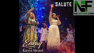 Download Music Mp3:- Enkay Ogboruche - Salute Ft Kierra Sheard