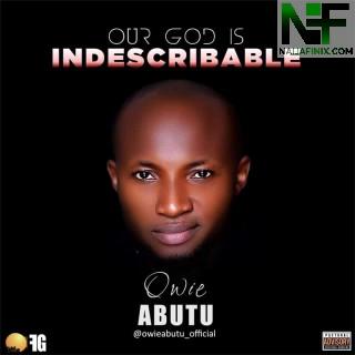 Download Music Mp3:- Owie Abutu - Our God Is Indescribable (His Name Is Yaweh)