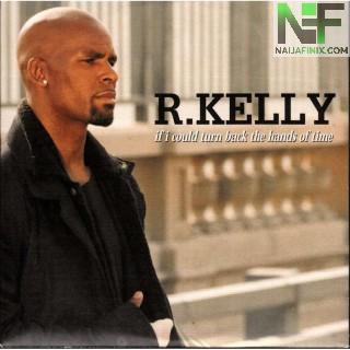 Download Music Mp3:- R. Kelly - If I Could Turn Back The Hands Of Time