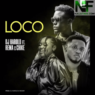 Download Music Mp3:- Dj Harold - Loco Ft Rema & Chike