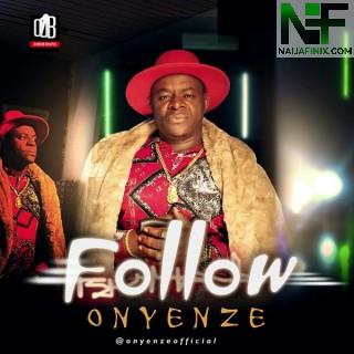 Download Music Mp3:- Onyenze - Follow (Follow Who No Road)