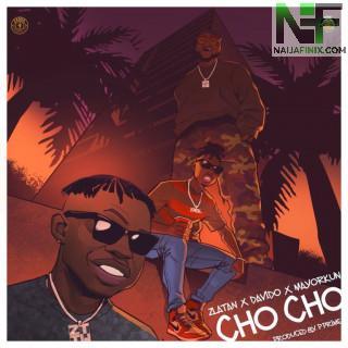 Download Music Mp3:- Zlatan – Cho Cho Ft Davido & Mayorkun