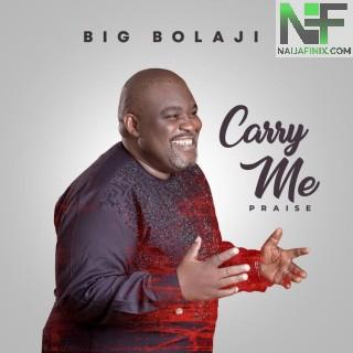 Download Music Mp3:- Big Bolaji – Carry Me