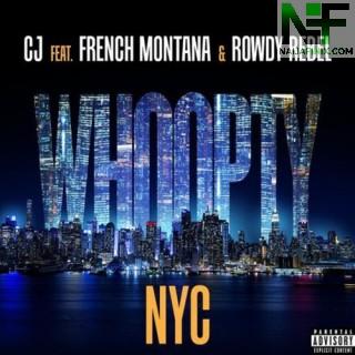 Download Music Mp3:- CJ - Whoopty NYC Remix Ft French Montana & Rowdy Rebel