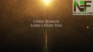 Download Music Mp3:- Chris Tomlin - Lord I Need You