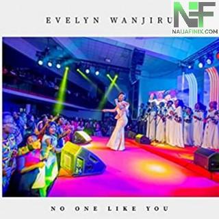 Download Music Mp3:- Evelyn Wanjiru - No One Like You