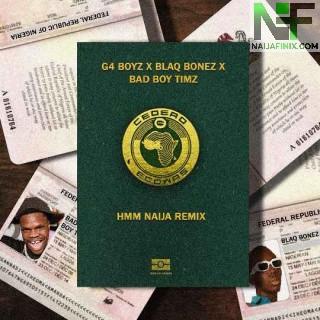 Download Music Mp3:- G4 Boyz – Hmm (Remix) Ft Blaqbonez & Bad Boy Timz