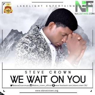 Download Music Mp3:- Steve Crown - We Wait On You