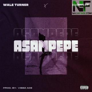 Download Music Mp3:- Wale Turner – Asampepe Ft Idowest