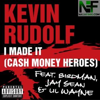 Download Music Mp3:- Kevin Rudolf - I Made It (Cash Money Heroes) Ft Birdman & Lil Wayne