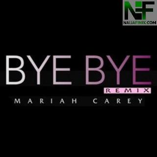 Download Music Mp3:- Mariah Carey - Bye Bye (Remix) Ft Akon & Lil Wayne