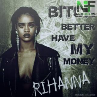 Download Music Mp3:- Rihanna - Bitch Better Have My Money