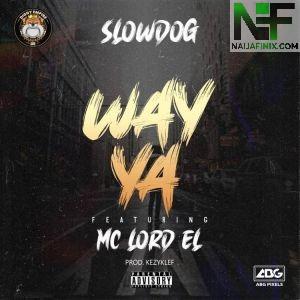 Download Music Mp3:- Slowdog – Way Ya Ft Mc Lord El