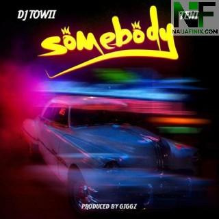 Download Music Mp3:- DJ Towii – Somebody Ft. Teni