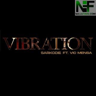 Download Music Mp3:- Sarkodie – Vibration Ft Vic Mensa