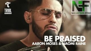 Download Music Mp3:- Maverick City Music - Be Praise Ft Aaron Moses