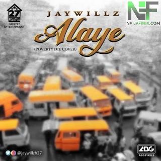 Download Music Mp3:- Jaywillz – Alaye (Poverty Die Cover)
