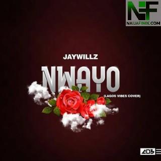 Download Music Mp3:- Jaywillz – Nwayo (Lagos Vibes Cover)
