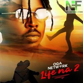 Download Music Mp3:- Oga Network – Life Na 2