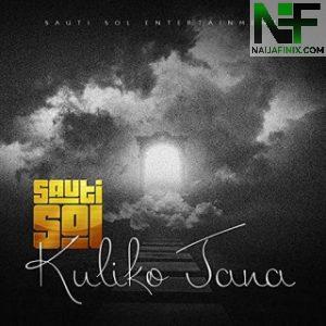 Download Music Mp3:- Sauti Sol - Kuliko Jana