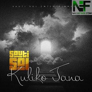 Download Music Mp3:- Sauti Sol - Kuliko Jana