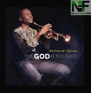 Download Music Mp3:- Nathaniel Bassey - You are God Ft Chigozie Achugo