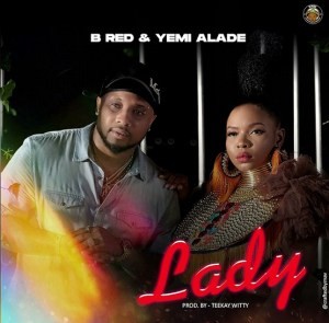 Download Music Mp3:- B-Red – Lady Ft Yemi Alade