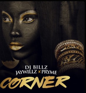 Download Music Mp3:- DJ Billz – Corner Ft Jaywillz & Pryme