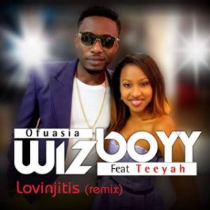 Download Music Mp3:- Wizboyy Ofuasia - Lovinjitis Ft. Teeyah 