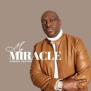 Sammie Okposo – My Miracle (MP3 Download)