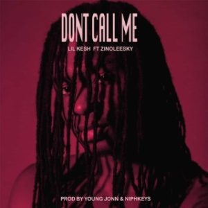 Lil Kesh - Don't Call Me Ft Zinoleesky (MP3 Download)