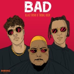 Blaiz Fayah & Tribal Kush - Bad (MP3 Download) 