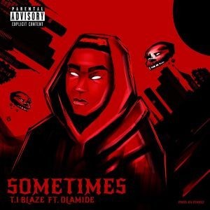 T.I Blaze Ft. Olamide – Sometimes (Remix) (MP3 Download)