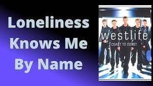 Westlife - Loneliness Knows Me By Name