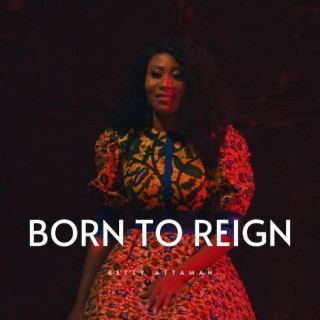 Betty Attamah – Born To Reign (MP3 Download)