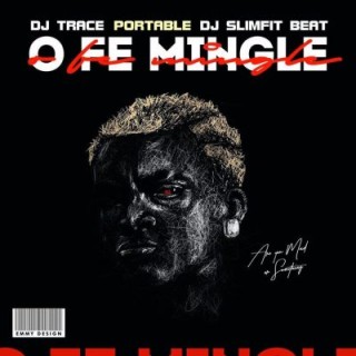 Dj Trace Ft. Portable & Dj SlimFit Beat – O Fe Mingle (MP3 Download)