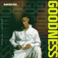 Bhadboi OML – Goodness (MP3 Download)