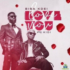 Bisa Kdei – Love You Ft. KiDi (MP3 Download)