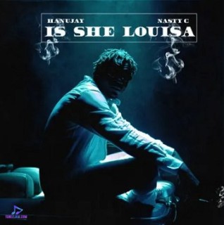 Hanujay – Is She Louisa Ft. Nasty C (MP3 Download)