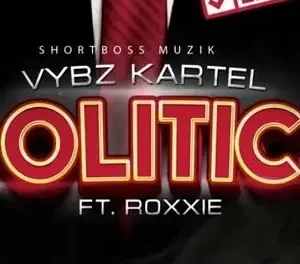 Vybz Kartel – Politics Ft. Roxxie (MP3 Download)