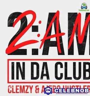 Clemzy – 2AM In Da Club Ft Ajebo Hustlers (MP3 Download)