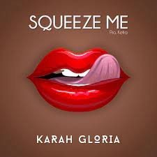 Karah Gloria - Squeeze Me (MP3 Download)